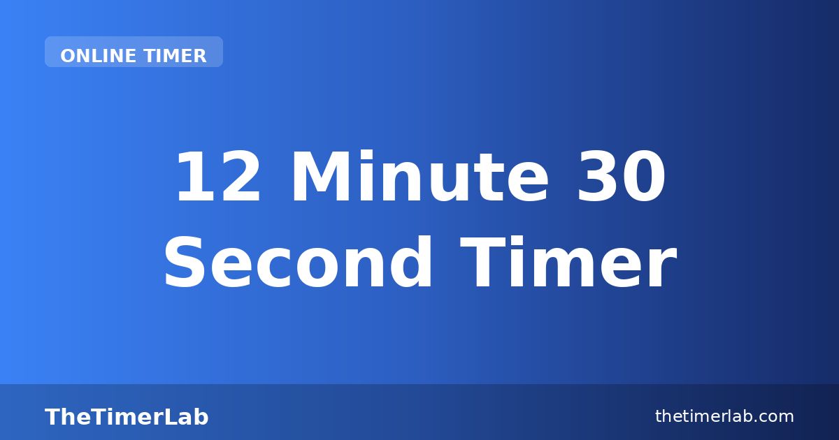 12 Minute 30 Second Timer — Free Online Countdown | TheTimerLab